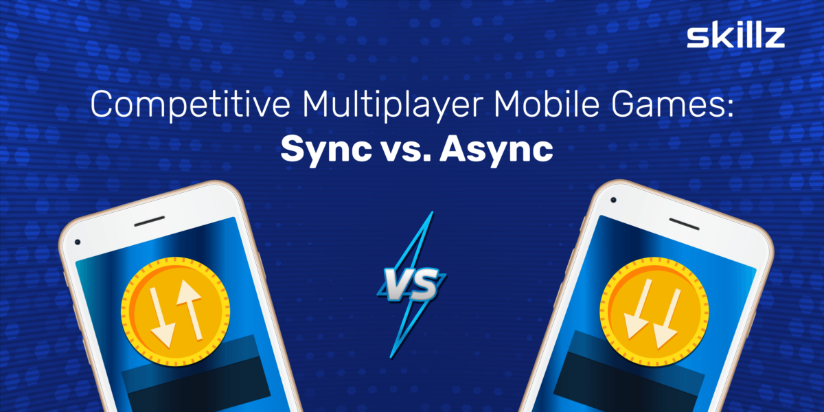 Competitive Multiplayer Mobile Games Synchronous vs. Asynchronous Skillz